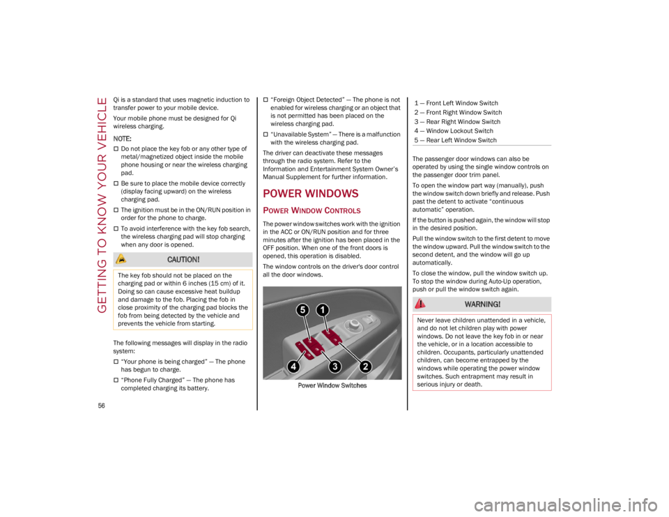 ALFA ROMEO STELVIO 2022 Workshop Manual GETTING TO KNOW YOUR VEHICLE

56

Qi is a standard that uses magnetic induction to 
transfer power to your mobile device.
Your mobile phone must be designed for Qi 
wireless charging.

NOTE:

Do no