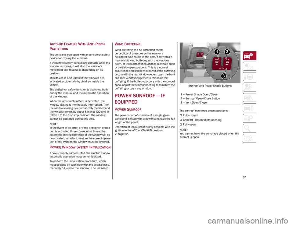 ALFA ROMEO STELVIO 2022 Workshop Manual 
57

AUTO-UP FEATURE WITH ANTI-PINCH 
P
ROTECTION
The vehicle is equipped with an anti-pinch safety 
device for closing the windows.
If the safety system senses any obstacle while the 
window is closi