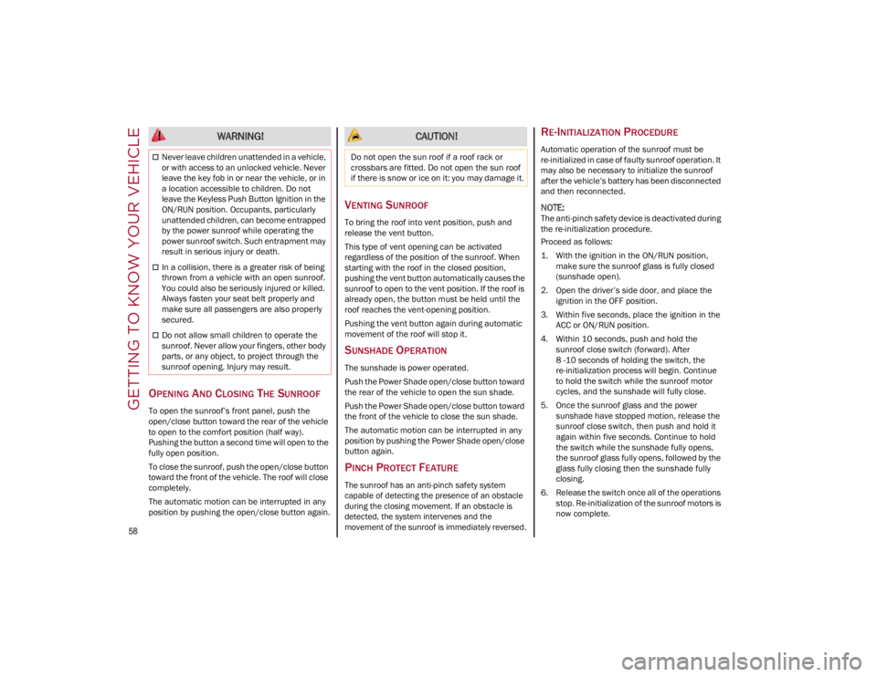 ALFA ROMEO STELVIO 2022 Workshop Manual GETTING TO KNOW YOUR VEHICLE

58

OPENING AND CLOSING THE SUNROOF
To open the sunroof’s front panel, push the 
open/close button toward the rear of the vehicle 
to open to the comfort position (half