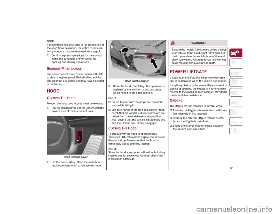 ALFA ROMEO STELVIO 2022 Repair Manual 
59

NOTE:
If the switch is released prior to full completion of 
the operations described, the entire re-initializa-
tion procedure must be repeated from step 1.
7. Confirm express operations for the
