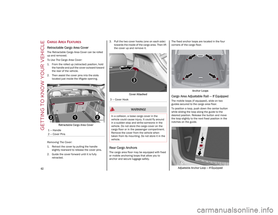 ALFA ROMEO STELVIO 2022 Repair Manual GETTING TO KNOW YOUR VEHICLE

62

CARGO AREA FEATURES
Retractable Cargo Area Cover
The Retractable Cargo Area Cover can be rolled 
up and removed.
To Use The Cargo Area Cover:
1. From the rolled up (r