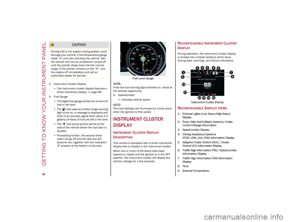 ALFA ROMEO STELVIO 2022 Repair Manual GETTING TO KNOW YOUR INSTRUMENT PANEL

66

3. Instrument Cluster Display•The instrument cluster display features a
driver interactive display  

Ú
page 66.
4. Fuel Gauge •The digital bar gauge sh