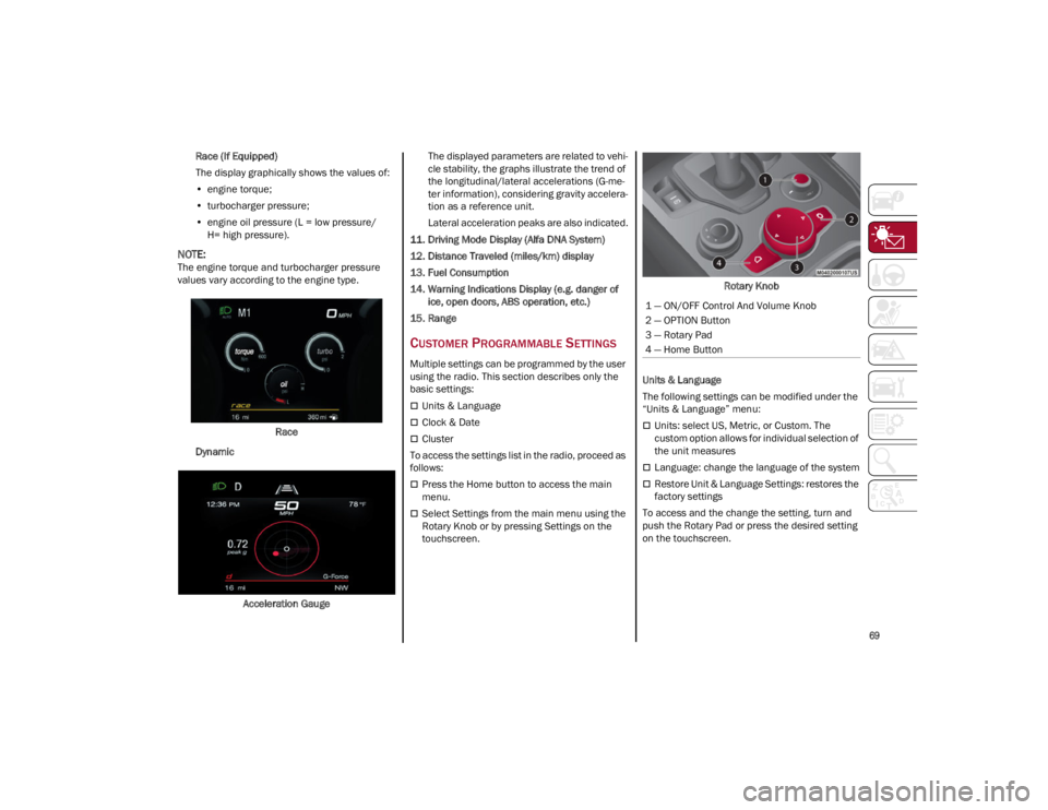 ALFA ROMEO STELVIO 2022 Manual PDF
69
Race (If Equipped)
The display graphically shows the values of:
• engine torque;
• turbocharger pressure;
• engine oil pressure (L = low pressure/
H= high pressure).
NOTE:
The engine torqu ALFA ROMEO STELVIO 2022 Manual PDF
69
Race (If Equipped)
The display graphically shows the values of:
• engine torque;
• turbocharger pressure;
• engine oil pressure (L = low pressure/
H= high pressure).
NOTE:
The engine torqu
