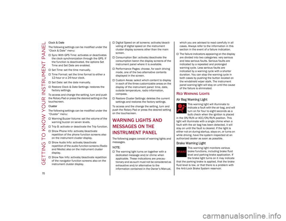 ALFA ROMEO STELVIO 2022  Owners Manual GETTING TO KNOW YOUR INSTRUMENT PANEL

70

Clock & Date
The following settings can be modified under the 
“Clock & Date” menu:
Sync With GPS Time: activates or deactivates 
the clock synchroniz