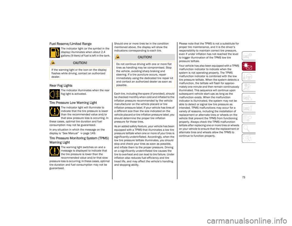 ALFA ROMEO STELVIO 2022 Manual PDF
73
Fuel Reserve/Limited Range
The indicator light (or the symbol in the
display) illuminates when about 2.4
gallons (9 liters) of fuel is left in the tank.
Rear Fog Lights
The indicator illuminate ALFA ROMEO STELVIO 2022 Manual PDF
73
Fuel Reserve/Limited Range
The indicator light (or the symbol in the
display) illuminates when about 2.4
gallons (9 liters) of fuel is left in the tank.
Rear Fog Lights
The indicator illuminate