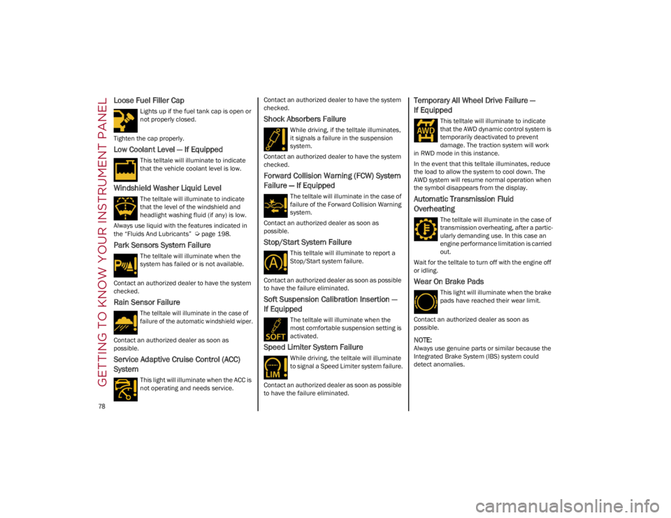 ALFA ROMEO STELVIO 2022 Manual PDF GETTING TO KNOW YOUR INSTRUMENT PANEL
78
Loose Fuel Filler Cap
Lights up if the fuel tank cap is open or
not properly closed.
Tighten the cap properly.
Low Coolant Level — If Equipped
This tellta ALFA ROMEO STELVIO 2022 Manual PDF GETTING TO KNOW YOUR INSTRUMENT PANEL
78
Loose Fuel Filler Cap
Lights up if the fuel tank cap is open or
not properly closed.
Tighten the cap properly.
Low Coolant Level — If Equipped
This tellta