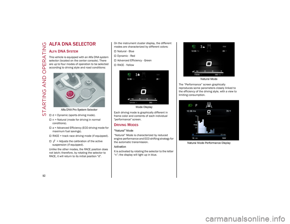 ALFA ROMEO STELVIO 2022 Owners Manual STARTING AND OPERATING
92
ALFA DNA SELECTOR
ALFA DNA SYSTEM
This vehicle is equipped with an Alfa DNA system
selector (located on the center console). There
are up to four modes of operation to be ALFA ROMEO STELVIO 2022 Owners Manual STARTING AND OPERATING
92
ALFA DNA SELECTOR
ALFA DNA SYSTEM
This vehicle is equipped with an Alfa DNA system
selector (located on the center console). There
are up to four modes of operation to be