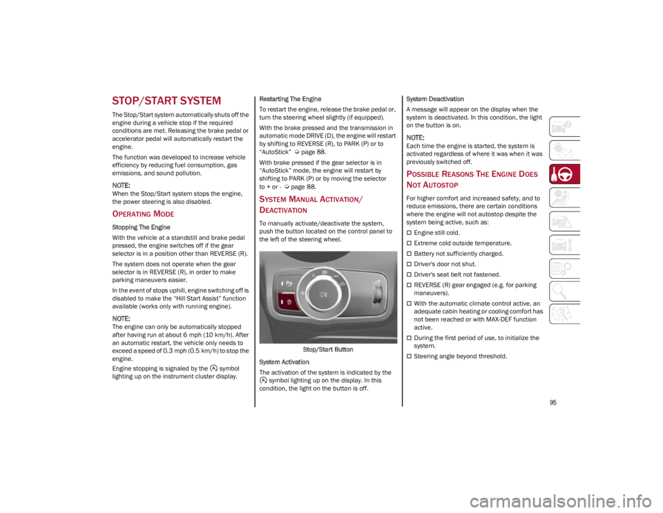 ALFA ROMEO STELVIO 2022 Owners Manual
95
STOP/START SYSTEM
The Stop/Start system automatically shuts off the
engine during a vehicle stop if the required
conditions are met. Releasing the brake pedal or
accelerator pedal will automat ALFA ROMEO STELVIO 2022 Owners Manual
95
STOP/START SYSTEM
The Stop/Start system automatically shuts off the
engine during a vehicle stop if the required
conditions are met. Releasing the brake pedal or
accelerator pedal will automat