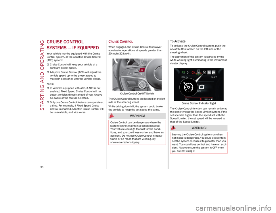 ALFA ROMEO STELVIO 2022 Owners Manual STARTING AND OPERATING
98
CRUISE CONTROL
SYSTEMS — IF EQUIPPED
Your vehicle may be equipped with the Cruise
Control system, or the Adaptive Cruise Control
(ACC) system:
Cruise Control will ALFA ROMEO STELVIO 2022 Owners Manual STARTING AND OPERATING
98
CRUISE CONTROL
SYSTEMS — IF EQUIPPED
Your vehicle may be equipped with the Cruise
Control system, or the Adaptive Cruise Control
(ACC) system:
Cruise Control will