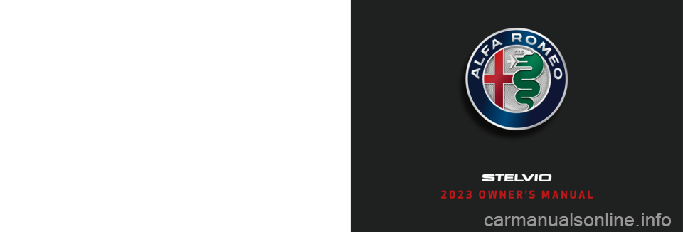 ALFA ROMEO STELVIO 2023 Owners Manual 2023 OWNER’S MANUAL
2023 STELVIO
First Edition
23_GU_OM_EN_USC
©2022 FCA US LLC. All Rights Reserved. ALFA ROMEO is a registered trademark of FCA Group Marketing S.p.A.,
used with permission. A ALFA ROMEO STELVIO 2023 Owners Manual 2023 OWNER’S MANUAL
2023 STELVIO
First Edition
23_GU_OM_EN_USC
©2022 FCA US LLC. All Rights Reserved. ALFA ROMEO is a registered trademark of FCA Group Marketing S.p.A.,
used with permission. A