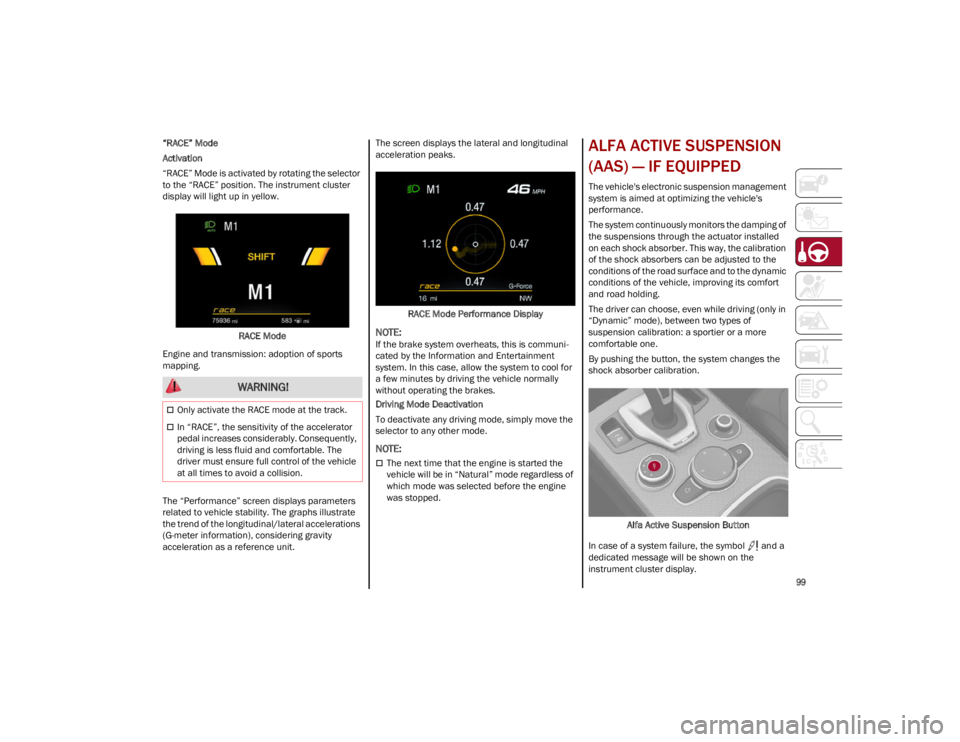 ALFA ROMEO STELVIO 2023 Owners Manual
99
“RACE” Mode
Activation
“RACE” Mode is activated by rotating the selector
to the “RACE” position. The instrument cluster
display will light up in yellow.RACE Mode
Engine and transmis ALFA ROMEO STELVIO 2023 Owners Manual
99
“RACE” Mode
Activation
“RACE” Mode is activated by rotating the selector
to the “RACE” position. The instrument cluster
display will light up in yellow.RACE Mode
Engine and transmis