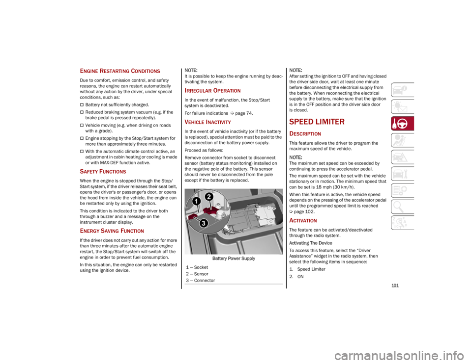 ALFA ROMEO STELVIO 2023 Owners Manual
101
ENGINE RESTARTING CONDITIONS
Due to comfort, emission control, and safety
reasons, the engine can restart automatically
without any action by the driver, under special
conditions, such as:
ALFA ROMEO STELVIO 2023 Owners Manual
101
ENGINE RESTARTING CONDITIONS
Due to comfort, emission control, and safety
reasons, the engine can restart automatically
without any action by the driver, under special
conditions, such as: