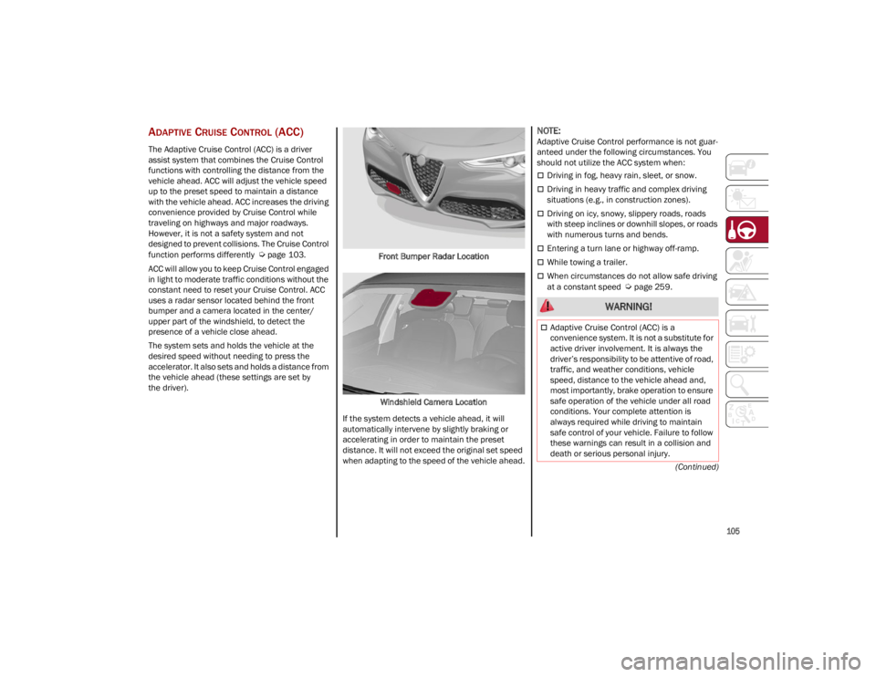 ALFA ROMEO STELVIO 2023 Owners Manual
105
(Continued)
ADAPTIVE CRUISE CONTROL (ACC)
The Adaptive Cruise Control (ACC) is a driver
assist system that combines the Cruise Control
functions with controlling the distance from the
vehicl ALFA ROMEO STELVIO 2023 Owners Manual
105
(Continued)
ADAPTIVE CRUISE CONTROL (ACC)
The Adaptive Cruise Control (ACC) is a driver
assist system that combines the Cruise Control
functions with controlling the distance from the
vehicl