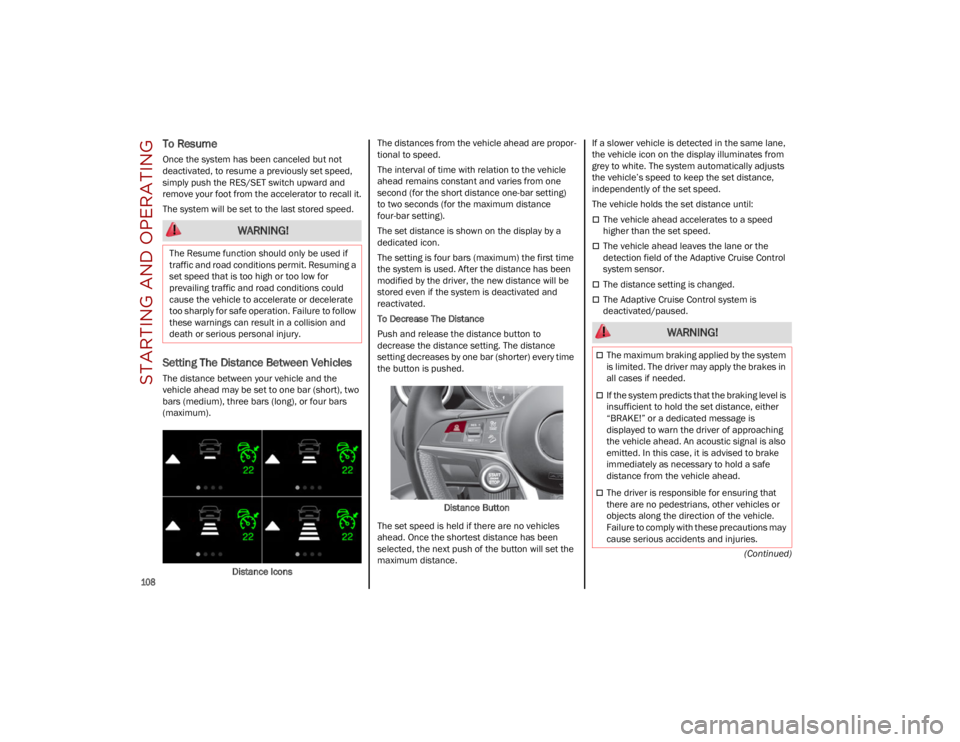 ALFA ROMEO STELVIO 2023 Owners Manual STARTING AND OPERATING
108
(Continued)
To Resume
Once the system has been canceled but not
deactivated, to resume a previously set speed,
simply push the RES/SET switch upward and
remove your foo ALFA ROMEO STELVIO 2023 Owners Manual STARTING AND OPERATING
108
(Continued)
To Resume
Once the system has been canceled but not
deactivated, to resume a previously set speed,
simply push the RES/SET switch upward and
remove your foo
