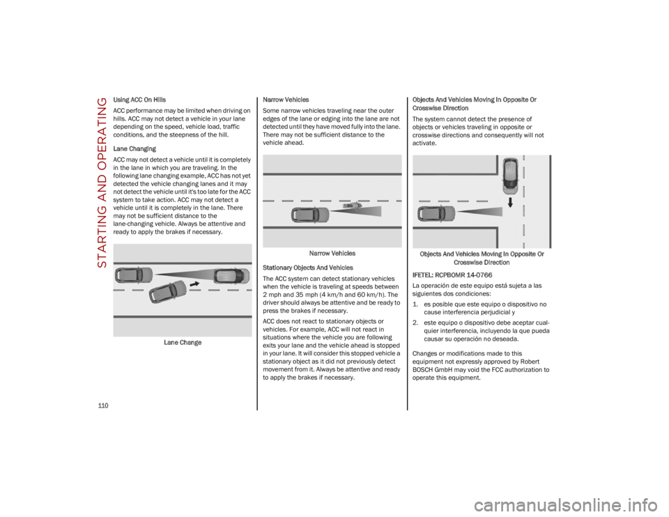 ALFA ROMEO STELVIO 2023 Owners Manual STARTING AND OPERATING
110
Using ACC On Hills
ACC performance may be limited when driving on
hills. ACC may not detect a vehicle in your lane
depending on the speed, vehicle load, traffic
conditi ALFA ROMEO STELVIO 2023 Owners Manual STARTING AND OPERATING
110
Using ACC On Hills
ACC performance may be limited when driving on
hills. ACC may not detect a vehicle in your lane
depending on the speed, vehicle load, traffic
conditi