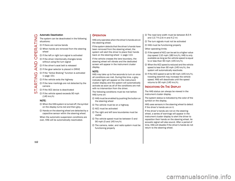 ALFA ROMEO STELVIO 2023 Owners Manual STARTING AND OPERATING
112
Automatic Deactivation
The system can be deactivated in the following
situations:
If there are narrow bends
When hands are removed from the steering
wheel
If th ALFA ROMEO STELVIO 2023 Owners Manual STARTING AND OPERATING
112
Automatic Deactivation
The system can be deactivated in the following
situations:
If there are narrow bends
When hands are removed from the steering
wheel
If th