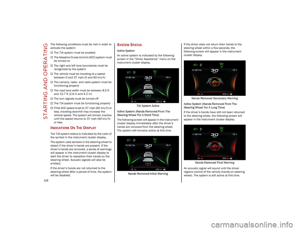 ALFA ROMEO STELVIO 2023 Owners Manual STARTING AND OPERATING
116
The following conditions must be met in order to
activate the system:
The TJA system must be enabled
The Adaptive Cruise Control (ACC) system must
be turned on
ALFA ROMEO STELVIO 2023 Owners Manual STARTING AND OPERATING
116
The following conditions must be met in order to
activate the system:
The TJA system must be enabled
The Adaptive Cruise Control (ACC) system must
be turned on

