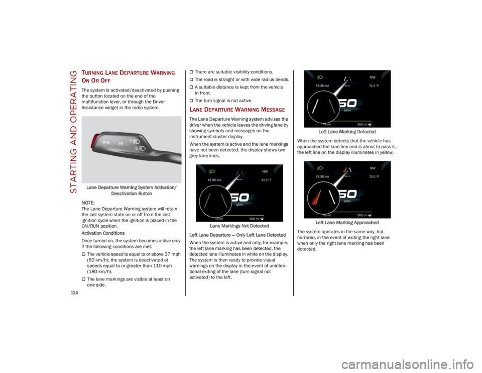 ALFA ROMEO STELVIO 2023 Owners Manual STARTING AND OPERATING
124
TURNING LANE DEPARTURE WARNING
O
N OR OFF
The system is activated/deactivated by pushing
the button located on the end of the
multifunction lever, or through the Driver ALFA ROMEO STELVIO 2023 Owners Manual STARTING AND OPERATING
124
TURNING LANE DEPARTURE WARNING
O
N OR OFF
The system is activated/deactivated by pushing
the button located on the end of the
multifunction lever, or through the Driver