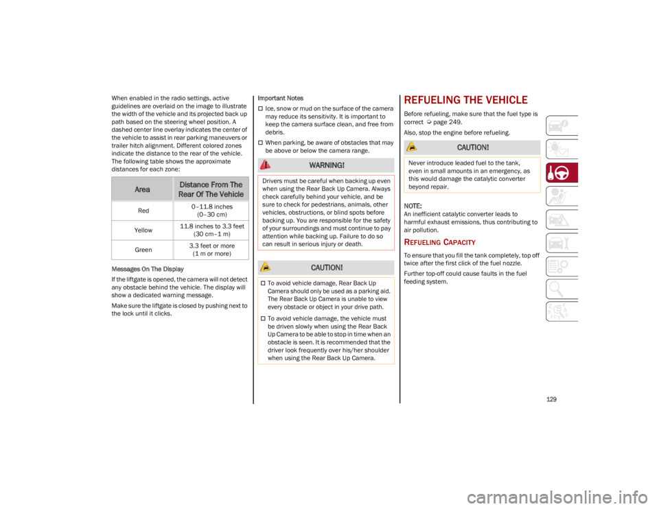 ALFA ROMEO STELVIO 2023 Owners Manual
129
When enabled in the radio settings, active
guidelines are overlaid on the image to illustrate
the width of the vehicle and its projected back up
path based on the steering wheel position. A
ALFA ROMEO STELVIO 2023 Owners Manual
129
When enabled in the radio settings, active
guidelines are overlaid on the image to illustrate
the width of the vehicle and its projected back up
path based on the steering wheel position. A