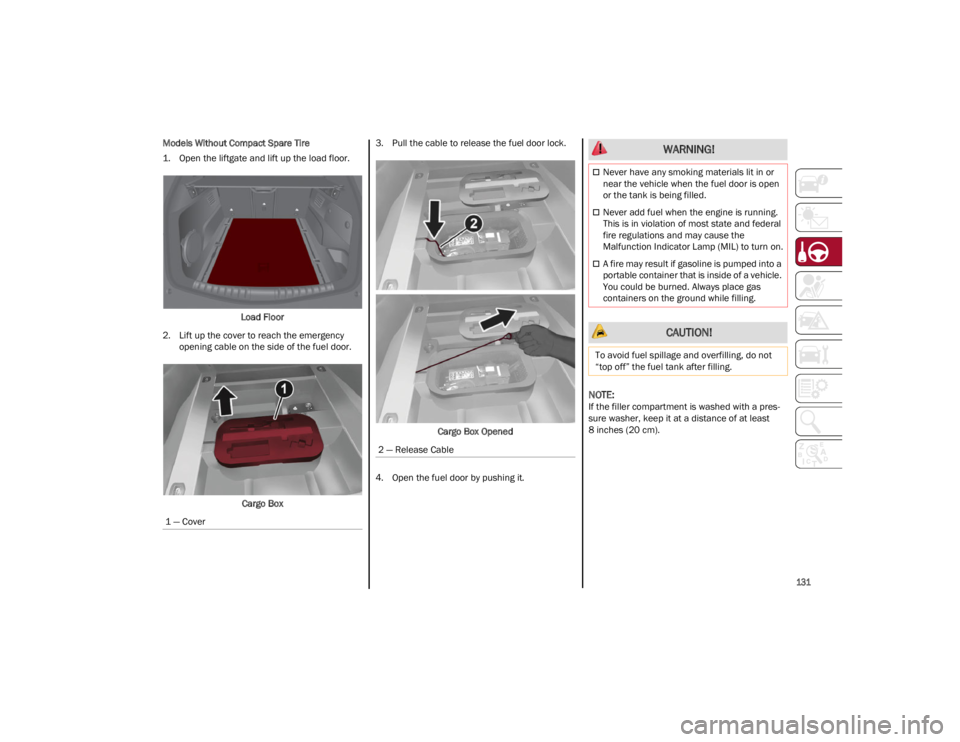 ALFA ROMEO STELVIO 2023 Owners Manual
131
Models Without Compact Spare Tire
1. Open the liftgate and lift up the load floor.Load Floor
2. Lift up the cover to reach the emergency opening cable on the side of the fuel door.
Cargo Box 3. ALFA ROMEO STELVIO 2023 Owners Manual
131
Models Without Compact Spare Tire
1. Open the liftgate and lift up the load floor.Load Floor
2. Lift up the cover to reach the emergency opening cable on the side of the fuel door.
Cargo Box 3.