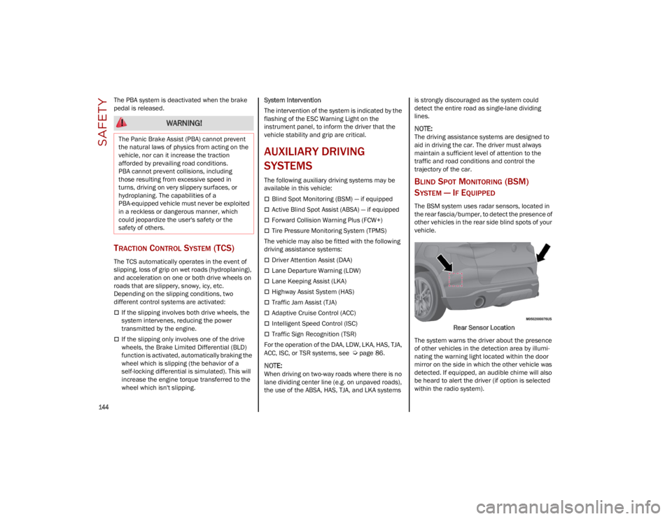 ALFA ROMEO STELVIO 2023 Owners Manual SAFETY
144
The PBA system is deactivated when the brake
pedal is released.
TRACTION CONTROL SYSTEM (TCS)
The TCS automatically operates in the event of
slipping, loss of grip on wet roads (hydropl ALFA ROMEO STELVIO 2023 Owners Manual SAFETY
144
The PBA system is deactivated when the brake
pedal is released.
TRACTION CONTROL SYSTEM (TCS)
The TCS automatically operates in the event of
slipping, loss of grip on wet roads (hydropl