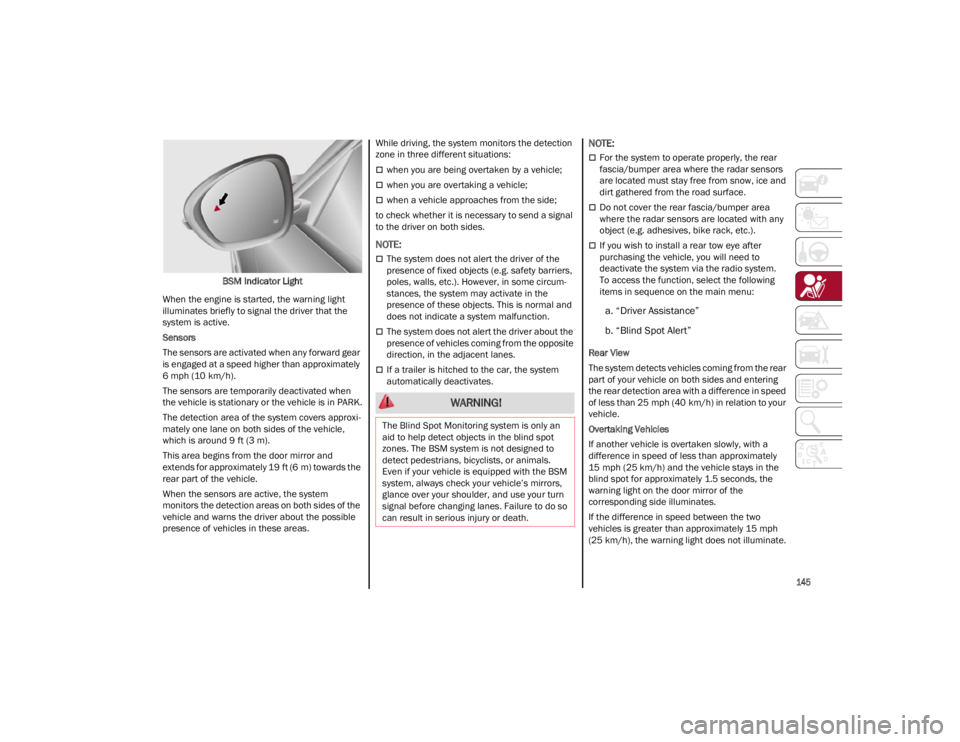 ALFA ROMEO STELVIO 2023 Owners Manual
145
BSM Indicator Light
When the engine is started, the warning light
illuminates briefly to signal the driver that the
system is active.
Sensors
The sensors are activated when any forward gear
i ALFA ROMEO STELVIO 2023 Owners Manual
145
BSM Indicator Light
When the engine is started, the warning light
illuminates briefly to signal the driver that the
system is active.
Sensors
The sensors are activated when any forward gear
i