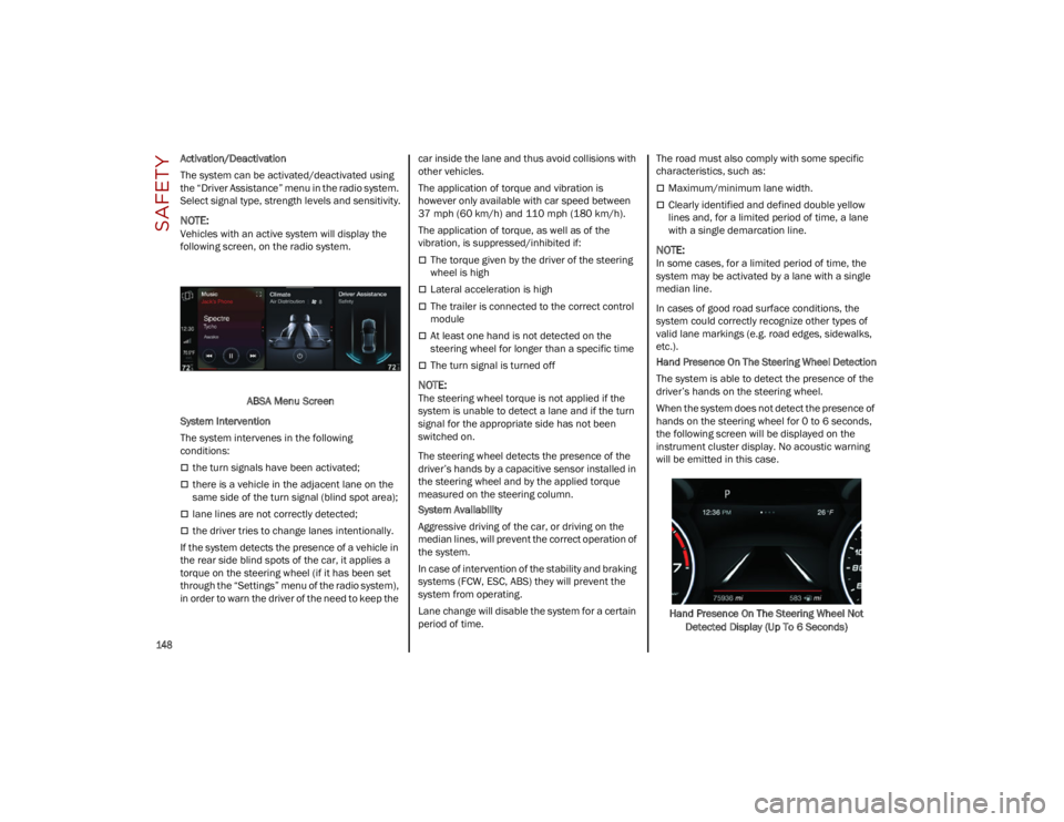 ALFA ROMEO STELVIO 2023 Owners Manual SAFETY
148
Activation/Deactivation
The system can be activated/deactivated using
the “Driver Assistance” menu in the radio system.
Select signal type, strength levels and sensitivity.
NOTE:
V ALFA ROMEO STELVIO 2023 Owners Manual SAFETY
148
Activation/Deactivation
The system can be activated/deactivated using
the “Driver Assistance” menu in the radio system.
Select signal type, strength levels and sensitivity.
NOTE:
V