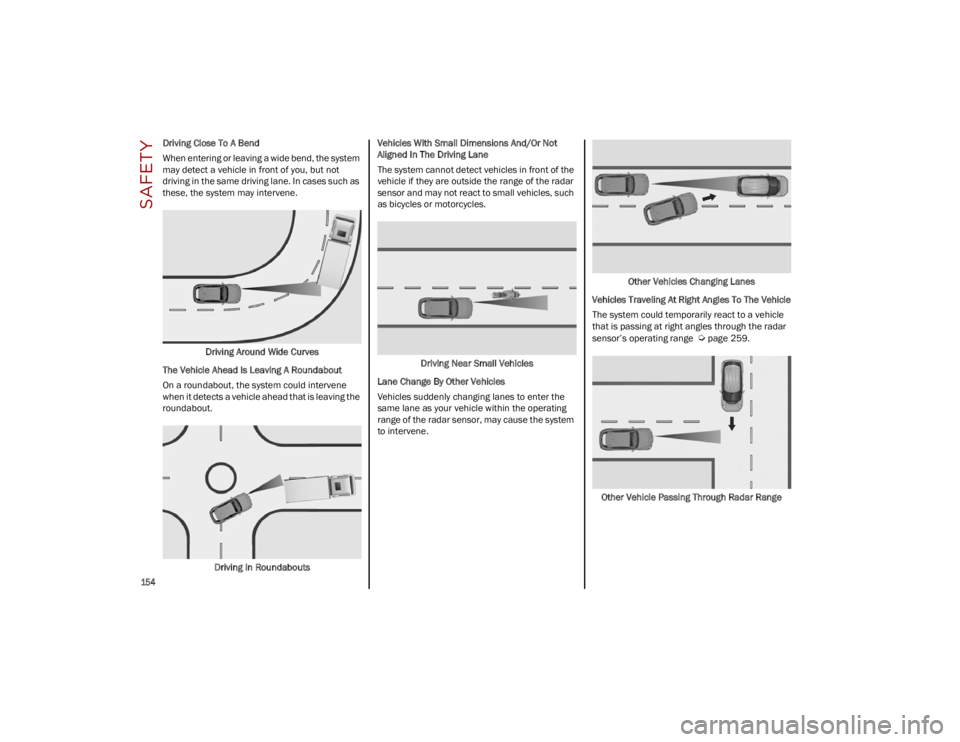 ALFA ROMEO STELVIO 2023 Owners Manual SAFETY
154
Driving Close To A Bend
When entering or leaving a wide bend, the system
may detect a vehicle in front of you, but not
driving in the same driving lane. In cases such as
these, the sys ALFA ROMEO STELVIO 2023 Owners Manual SAFETY
154
Driving Close To A Bend
When entering or leaving a wide bend, the system
may detect a vehicle in front of you, but not
driving in the same driving lane. In cases such as
these, the sys
