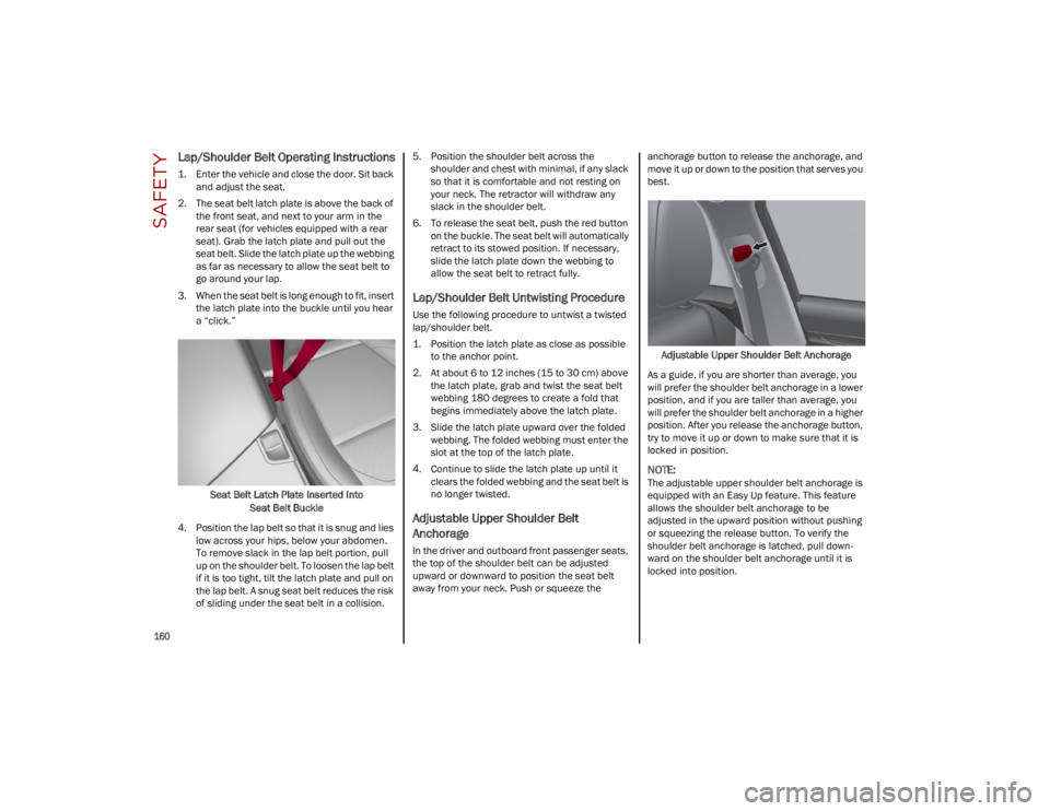 ALFA ROMEO STELVIO 2023 Owners Manual SAFETY
160
Lap/Shoulder Belt Operating Instructions
1. Enter the vehicle and close the door. Sit backand adjust the seat.
2. The seat belt latch plate is above the back of the front seat, and next ALFA ROMEO STELVIO 2023 Owners Manual SAFETY
160
Lap/Shoulder Belt Operating Instructions
1. Enter the vehicle and close the door. Sit backand adjust the seat.
2. The seat belt latch plate is above the back of the front seat, and next