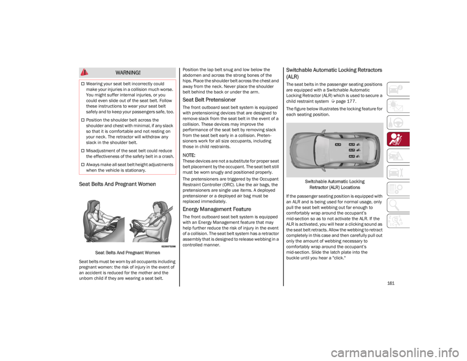 ALFA ROMEO STELVIO 2023 Owners Manual
161
Seat Belts And Pregnant Women
Seat Belts And Pregnant Women
Seat belts must be worn by all occupants including
pregnant women: the risk of injury in the event of
an accident is reduced for t ALFA ROMEO STELVIO 2023 Owners Manual
161
Seat Belts And Pregnant Women
Seat Belts And Pregnant Women
Seat belts must be worn by all occupants including
pregnant women: the risk of injury in the event of
an accident is reduced for t