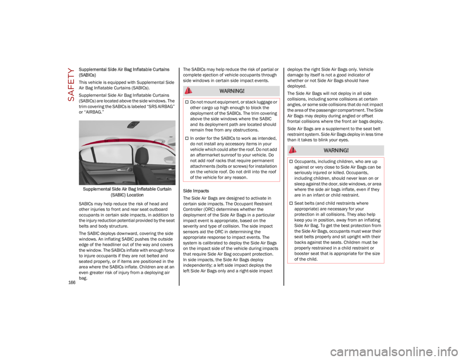 ALFA ROMEO STELVIO 2023 Owners Manual SAFETY
166
Supplemental Side Air Bag Inflatable Curtains
(SABICs)
This vehicle is equipped with Supplemental Side
Air Bag Inflatable Curtains (SABICs).
Supplemental Side Air Bag Inflatable Curtain ALFA ROMEO STELVIO 2023 Owners Manual SAFETY
166
Supplemental Side Air Bag Inflatable Curtains
(SABICs)
This vehicle is equipped with Supplemental Side
Air Bag Inflatable Curtains (SABICs).
Supplemental Side Air Bag Inflatable Curtain