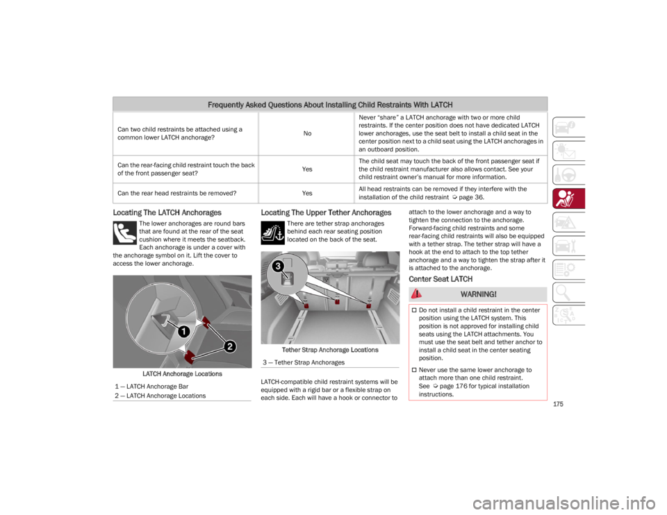 ALFA ROMEO STELVIO 2023 Owners Manual
175
Locating The LATCH Anchorages
The lower anchorages are round bars
that are found at the rear of the seat
cushion where it meets the seatback.
Each anchorage is under a cover with
the anchora ALFA ROMEO STELVIO 2023 Owners Manual
175
Locating The LATCH Anchorages
The lower anchorages are round bars
that are found at the rear of the seat
cushion where it meets the seatback.
Each anchorage is under a cover with
the anchora