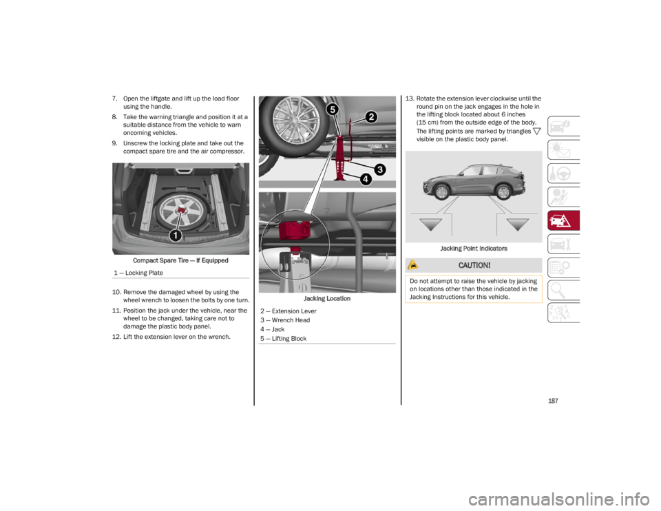 ALFA ROMEO STELVIO 2023 Owners Manual
187
7. Open the liftgate and lift up the load floor using the handle.
8. Take the warning triangle and position it at a suitable distance from the vehicle to warn
oncoming vehicles.
9. Unscrew the ALFA ROMEO STELVIO 2023 Owners Manual
187
7. Open the liftgate and lift up the load floor using the handle.
8. Take the warning triangle and position it at a suitable distance from the vehicle to warn
oncoming vehicles.
9. Unscrew the