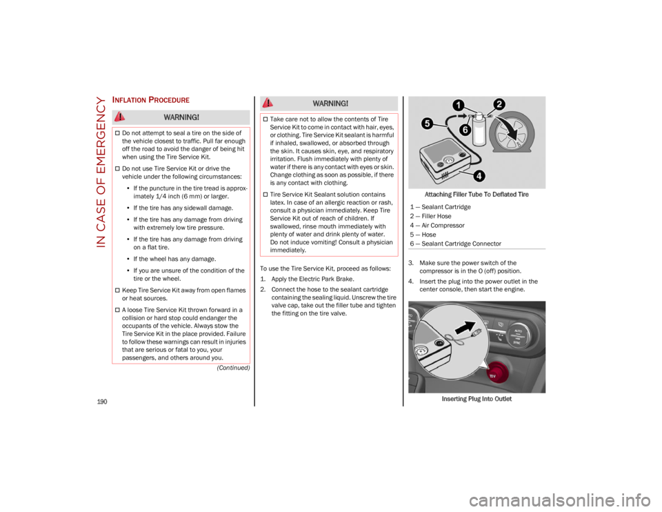ALFA ROMEO STELVIO 2023 Owners Manual IN CASE OF EMERGENCY
190
(Continued)
INFLATION PROCEDURE
To use the Tire Service Kit, proceed as follows:
1. Apply the Electric Park Brake.
2. Connect the hose to the sealant cartridgecontaining the ALFA ROMEO STELVIO 2023 Owners Manual IN CASE OF EMERGENCY
190
(Continued)
INFLATION PROCEDURE
To use the Tire Service Kit, proceed as follows:
1. Apply the Electric Park Brake.
2. Connect the hose to the sealant cartridgecontaining the