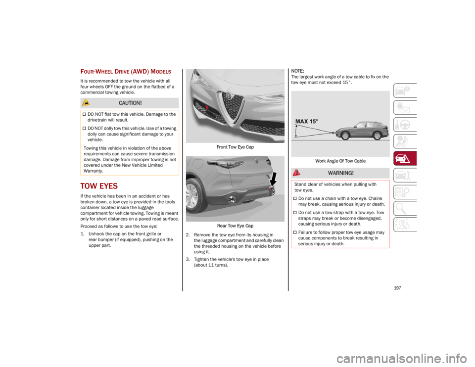 ALFA ROMEO STELVIO 2023 Owners Manual
197
FOUR-WHEEL DRIVE (AWD) MODELS
It is recommended to tow the vehicle with all
four wheels OFF the ground on the flatbed of a
commercial towing vehicle.
TOW EYES
If the vehicle has been in an ac ALFA ROMEO STELVIO 2023 Owners Manual
197
FOUR-WHEEL DRIVE (AWD) MODELS
It is recommended to tow the vehicle with all
four wheels OFF the ground on the flatbed of a
commercial towing vehicle.
TOW EYES
If the vehicle has been in an ac