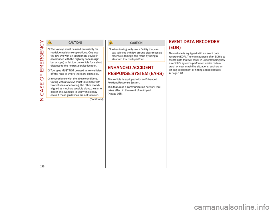 ALFA ROMEO STELVIO 2023  Owners Manual IN CASE OF EMERGENCY

198

(Continued)
ENHANCED ACCIDENT 
RESPONSE SYSTEM (EARS) 
This vehicle is equipped with an Enhanced 
Accident Response System.
This feature is a communication network that 
tak