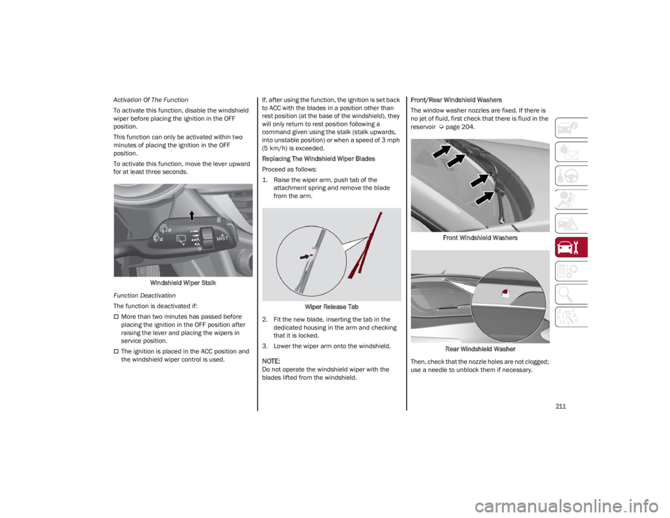 ALFA ROMEO STELVIO 2023 Owners Manual
211
Activation Of The Function
To activate this function, disable the windshield
wiper before placing the ignition in the OFF
position.
This function can only be activated within two
minutes of p ALFA ROMEO STELVIO 2023 Owners Manual
211
Activation Of The Function
To activate this function, disable the windshield
wiper before placing the ignition in the OFF
position.
This function can only be activated within two
minutes of p