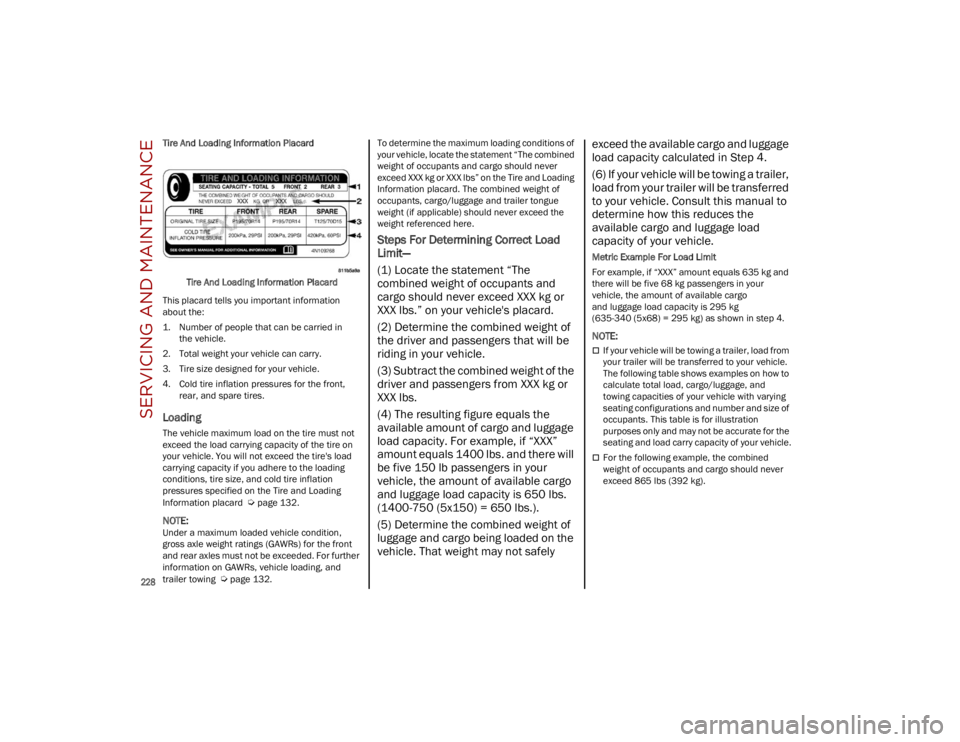 ALFA ROMEO STELVIO 2023 Owners Manual SERVICING AND MAINTENANCE
228
Tire And Loading Information PlacardTire And Loading Information Placard
This placard tells you important information
about the:
1. Number of people that can be carrie ALFA ROMEO STELVIO 2023 Owners Manual SERVICING AND MAINTENANCE
228
Tire And Loading Information PlacardTire And Loading Information Placard
This placard tells you important information
about the:
1. Number of people that can be carrie