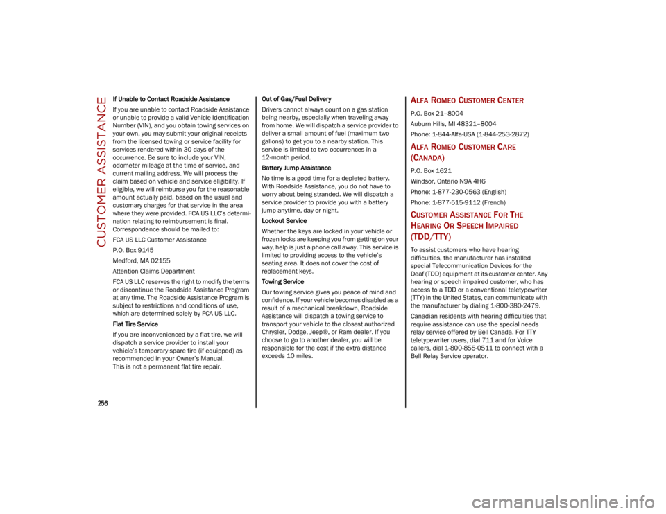 ALFA ROMEO STELVIO 2023  Owners Manual CUSTOMER ASSISTANCE

256

If Unable to Contact Roadside Assistance
If you are unable to contact Roadside Assistance 
or unable to provide a valid Vehicle Identification 
Number (VIN), and you obtain t