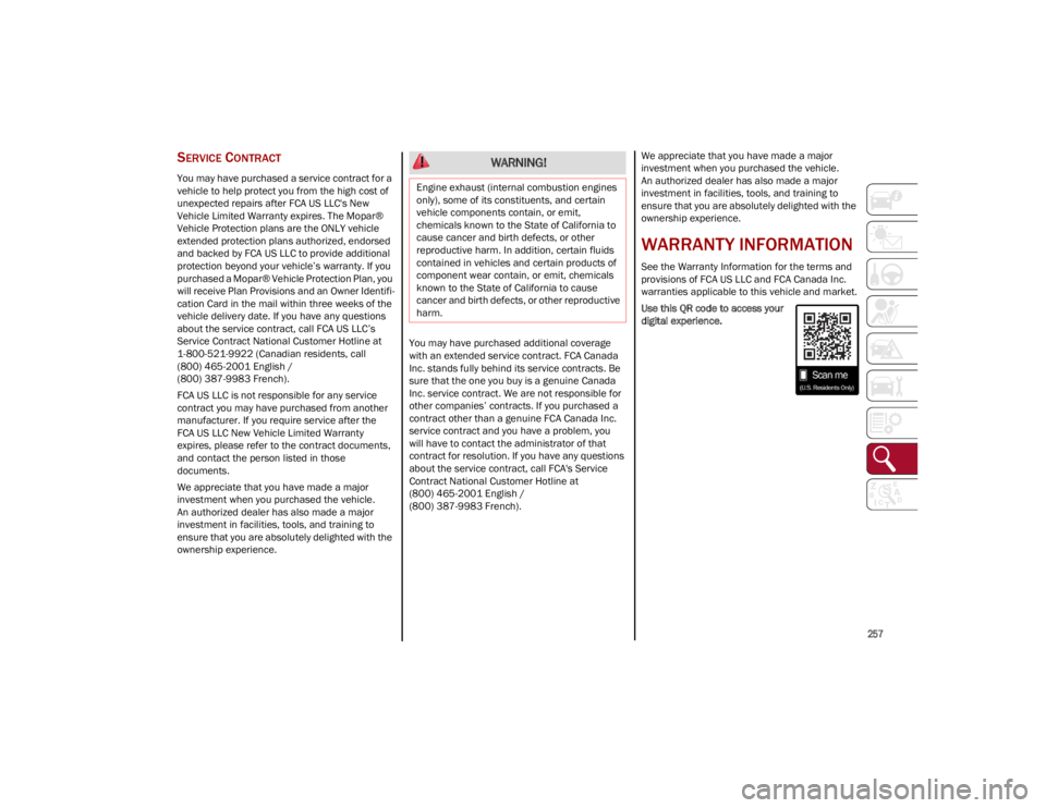 ALFA ROMEO STELVIO 2023  Owners Manual 
257

SERVICE CONTRACT 
You may have purchased a service contract for a 
vehicle to help protect you from the high cost of 
unexpected repairs after FCA US LLC's New 
Vehicle Limited Warranty expi