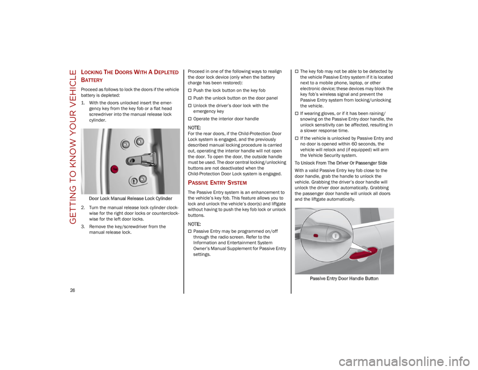 ALFA ROMEO STELVIO 2023  Owners Manual GETTING TO KNOW YOUR VEHICLE

26

LOCKING THE DOORS WITH A DEPLETED 
B
ATTERY
Proceed as follows to lock the doors if the vehicle 
battery is depleted:
1. With the doors unlocked insert the emer -
gen