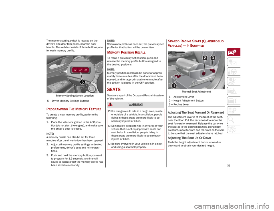 ALFA ROMEO STELVIO 2023 Owners Guide
31
The memory setting switch is located on the
driver’s side door trim panel, near the door
handle. The switch consists of three buttons, one
for each memory profile.Memory Setting Switch Locat ALFA ROMEO STELVIO 2023 Owners Guide
31
The memory setting switch is located on the
driver’s side door trim panel, near the door
handle. The switch consists of three buttons, one
for each memory profile.Memory Setting Switch Locat