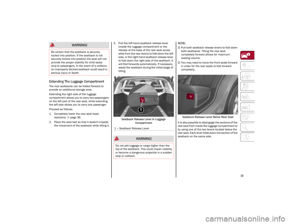 ALFA ROMEO STELVIO 2023 Owners Guide
33
Extending The Luggage Compartment
The rear seatbacks can be folded forward to
provide an additional storage area.
Extending the right side of the luggage
compartment allows you to carry two pas ALFA ROMEO STELVIO 2023 Owners Guide
33
Extending The Luggage Compartment
The rear seatbacks can be folded forward to
provide an additional storage area.
Extending the right side of the luggage
compartment allows you to carry two pas