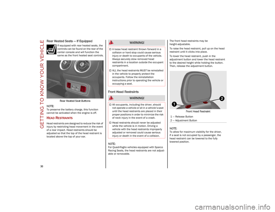 ALFA ROMEO STELVIO 2023 Owners Guide GETTING TO KNOW YOUR VEHICLE
36
Rear Heated Seats — If Equipped
If equipped with rear heated seats, the
controls can be found on the rear of the
center console and will function the
same as the ALFA ROMEO STELVIO 2023 Owners Guide GETTING TO KNOW YOUR VEHICLE
36
Rear Heated Seats — If Equipped
If equipped with rear heated seats, the
controls can be found on the rear of the
center console and will function the
same as the
