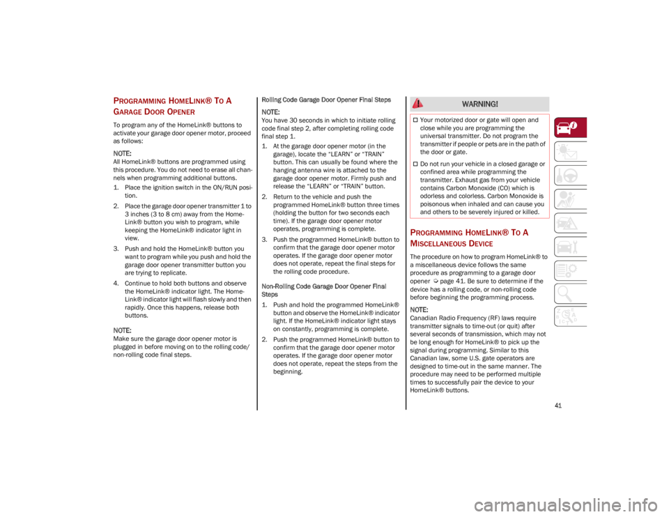 ALFA ROMEO STELVIO 2023 Service Manual
41
PROGRAMMING HOMELINK® TO A
G
ARAGE DOOR OPENER
To program any of the HomeLink® buttons to
activate your garage door opener motor, proceed
as follows:
NOTE:
All HomeLink® buttons are progra ALFA ROMEO STELVIO 2023 Service Manual
41
PROGRAMMING HOMELINK® TO A
G
ARAGE DOOR OPENER
To program any of the HomeLink® buttons to
activate your garage door opener motor, proceed
as follows:
NOTE:
All HomeLink® buttons are progra