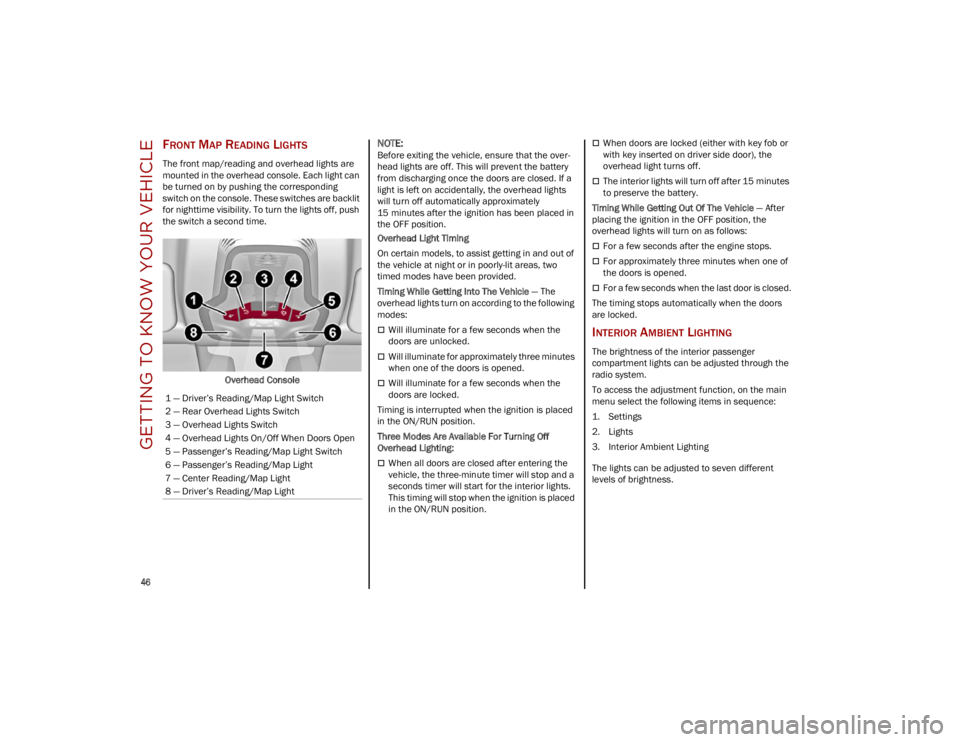 ALFA ROMEO STELVIO 2023 Service Manual GETTING TO KNOW YOUR VEHICLE
46
FRONT MAP READING LIGHTS
The front map/reading and overhead lights are
mounted in the overhead console. Each light can
be turned on by pushing the corresponding
sw ALFA ROMEO STELVIO 2023 Service Manual GETTING TO KNOW YOUR VEHICLE
46
FRONT MAP READING LIGHTS
The front map/reading and overhead lights are
mounted in the overhead console. Each light can
be turned on by pushing the corresponding
sw