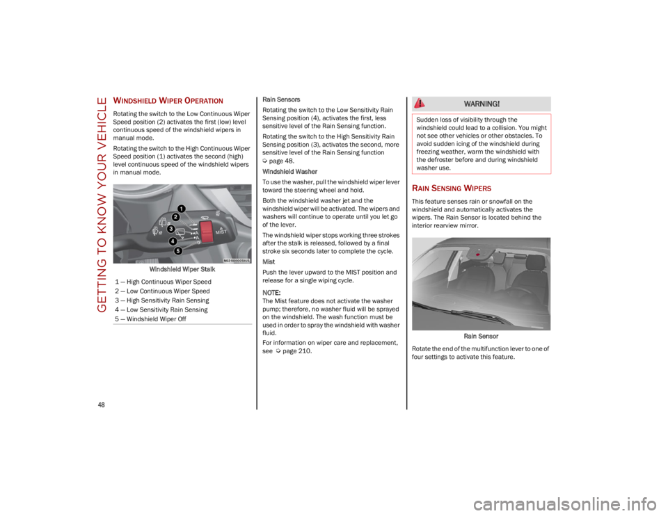 ALFA ROMEO STELVIO 2023 Service Manual GETTING TO KNOW YOUR VEHICLE
48
WINDSHIELD WIPER OPERATION
Rotating the switch to the Low Continuous Wiper
Speed position (2) activates the first (low) level
continuous speed of the windshield wi ALFA ROMEO STELVIO 2023 Service Manual GETTING TO KNOW YOUR VEHICLE
48
WINDSHIELD WIPER OPERATION
Rotating the switch to the Low Continuous Wiper
Speed position (2) activates the first (low) level
continuous speed of the windshield wi