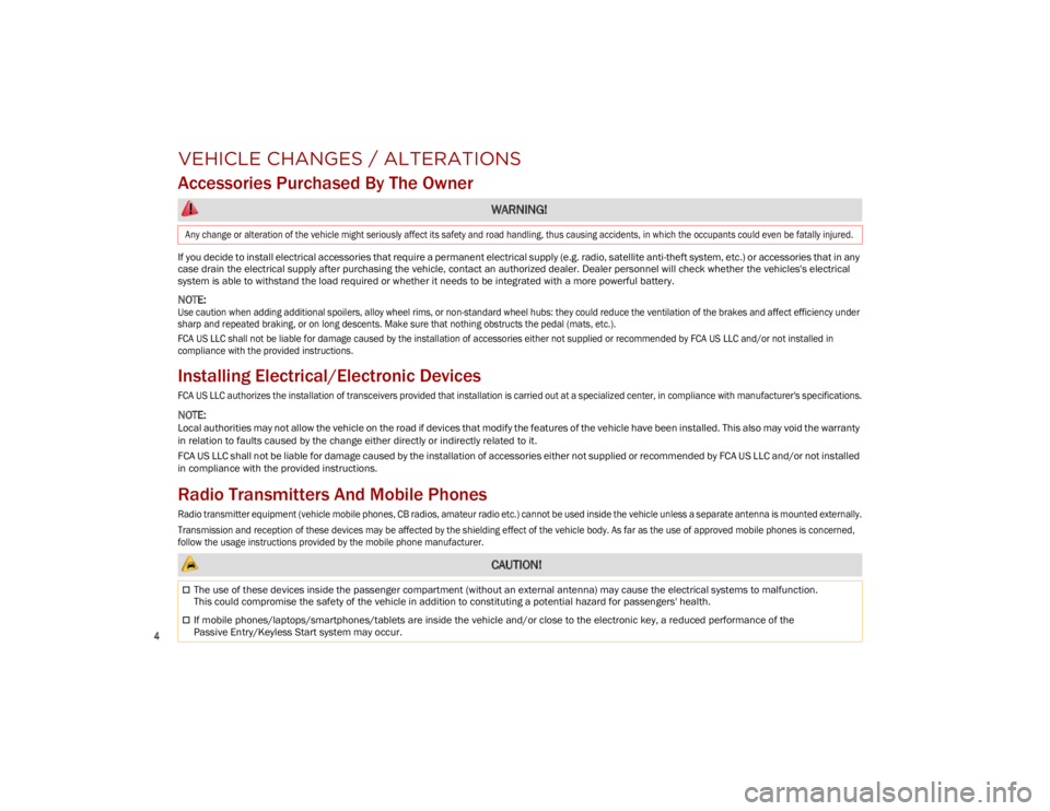 ALFA ROMEO STELVIO 2023  Owners Manual 
4

VEHICLE CHANGES / ALTERATIONS
Accessories Purchased By The Owner
If you decide to install electrical accessories that require a permanent electrical supply (e.g. radio, satellite anti-theft system