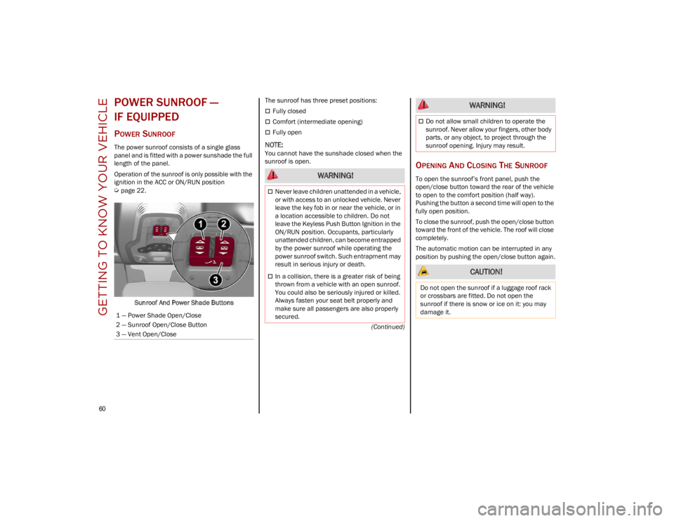 ALFA ROMEO STELVIO 2023 Repair Manual GETTING TO KNOW YOUR VEHICLE
60
(Continued)
POWER SUNROOF —
IF EQUIPPED
POWER SUNROOF
The power sunroof consists of a single glass
panel and is fitted with a power sunshade the full
length of ALFA ROMEO STELVIO 2023 Repair Manual GETTING TO KNOW YOUR VEHICLE
60
(Continued)
POWER SUNROOF —
IF EQUIPPED
POWER SUNROOF
The power sunroof consists of a single glass
panel and is fitted with a power sunshade the full
length of