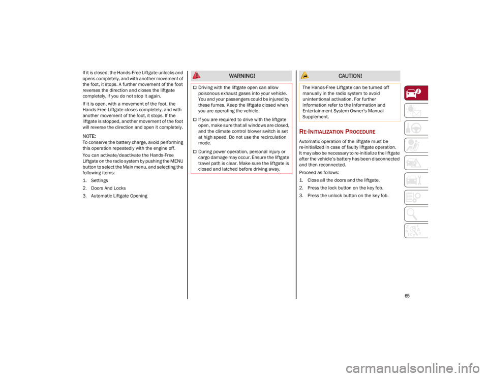 ALFA ROMEO STELVIO 2023 Repair Manual
65
If it is closed, the Hands-Free Liftgate unlocks and
opens completely, and with another movement of
the foot, it stops. A further movement of the foot
reverses the direction and closes the lif ALFA ROMEO STELVIO 2023 Repair Manual
65
If it is closed, the Hands-Free Liftgate unlocks and
opens completely, and with another movement of
the foot, it stops. A further movement of the foot
reverses the direction and closes the lif